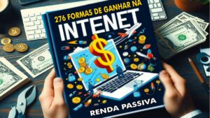 E-BOOK 276 FORMAS DE GANHAR DINHEIRO NA INTERNET E RENDA PASSIVA