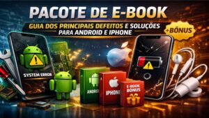 Pacote de E-book Guia dos Principais defeitos e Soluções Para android e iphone +Bonus